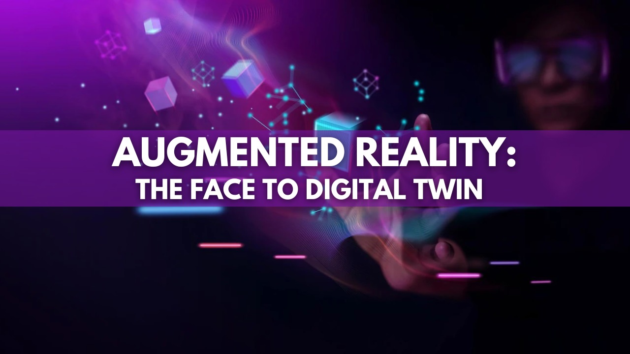 Augmented reality : The Face to Digital Twin